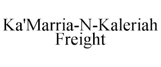 KA'MARRIA-N-KALERIAH FREIGHT