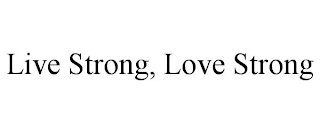 LIVE STRONG, LOVE STRONG