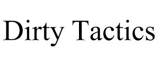 DIRTY TACTICS