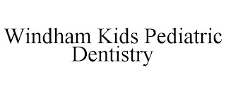 WINDHAM KIDS PEDIATRIC DENTISTRY