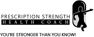 PRESCRIPTION STRENGTH HEALTH COACH YOU'RE STRONGER THAN YOU KNOW!