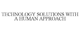 TECHNOLOGY SOLUTIONS WITH A HUMAN APPROACH