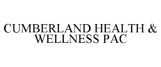 CUMBERLAND HEALTH & WELLNESS PAC