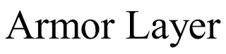 ARMOR LAYER