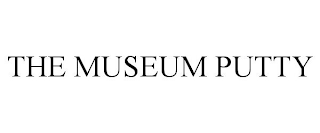 THE MUSEUM PUTTY