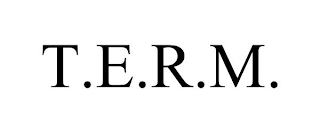 T.E.R.M.