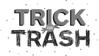 TRICK OR TRASH