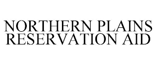 NORTHERN PLAINS RESERVATION AID