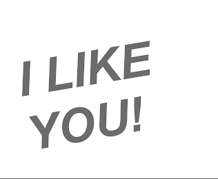 I LIKE YOU!