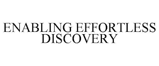 ENABLING EFFORTLESS DISCOVERY