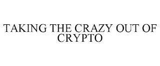 TAKING THE CRAZY OUT OF CRYPTO