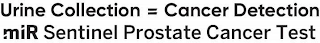 URINE COLLECTION = CANCER DETECTION MIR SENTINEL PROSTATE CANCER TEST