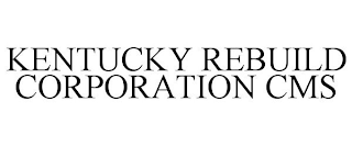 KENTUCKY REBUILD CORPORATION CMS