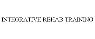 INTEGRATIVE REHAB TRAINING