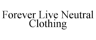 FOREVER LIVE NEUTRAL CLOTHING