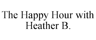 THE HAPPY HOUR WITH HEATHER B.