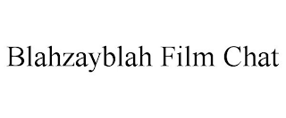 BLAHZAYBLAH FILM CHAT