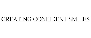 CREATING CONFIDENT SMILES