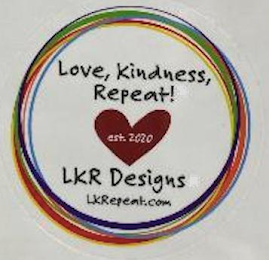 LOVE, KINDNESS, REPEAT! EST.2020 LKR DESIGNS LKREPEAT.COM