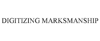 DIGITIZING MARKSMANSHIP