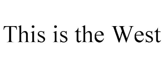 THIS IS THE WEST