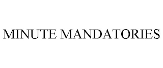 MINUTE MANDATORIES