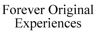 FOREVER ORIGINAL EXPERIENCES