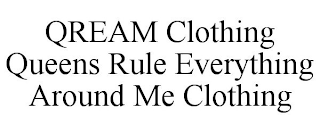 QREAM CLOTHING QUEENS RULE EVERYTHING AROUND ME CLOTHING