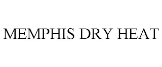 MEMPHIS DRY HEAT