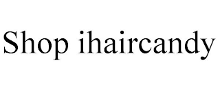 SHOP IHAIRCANDY