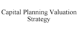 CAPITAL PLANNING VALUATION STRATEGY