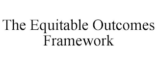 THE EQUITABLE OUTCOMES FRAMEWORK