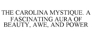 THE CAROLINA MYSTIQUE. A FASCINATING AURA OF BEAUTY, AWE, AND POWER