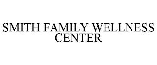 SMITH FAMILY WELLNESS CENTER