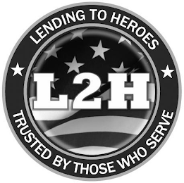 LENDING TO HEROES L2H TRUSTED BY THOSE WHO SERVE