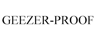 GEEZER-PROOF