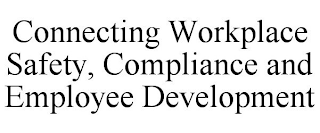 CONNECTING WORKPLACE SAFETY, COMPLIANCE AND EMPLOYEE DEVELOPMENT