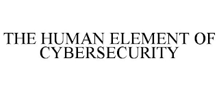 THE HUMAN ELEMENT OF CYBERSECURITY