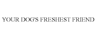 YOUR DOG'S FRESHEST FRIEND