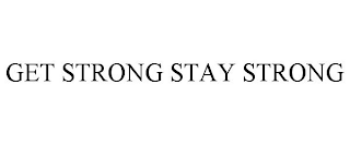 GET STRONG STAY STRONG