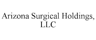 ARIZONA SURGICAL HOLDINGS, LLC