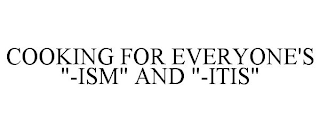 COOKING FOR EVERYONE'S "-ISM" AND "-ITIS"