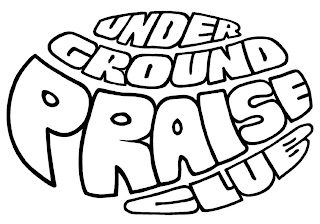 UNDERGROUND PRAISE CLUB