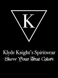 K KLYDE KNIGHT'S SPIRITWEAR SHOW YOUR TRUE COLORS