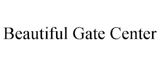 BEAUTIFUL GATE CENTER