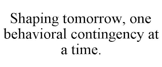 SHAPING TOMORROW, ONE BEHAVIORAL CONTINGENCY AT A TIME.