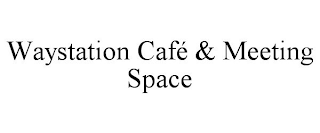 WAYSTATION CAFÉ & MEETING SPACE