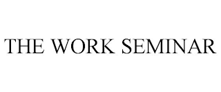 THE WORK SEMINAR