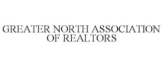 GREATER NORTH ASSOCIATION OF REALTORS