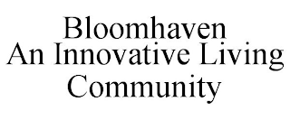 BLOOMHAVEN AN INNOVATIVE LIVING COMMUNITY